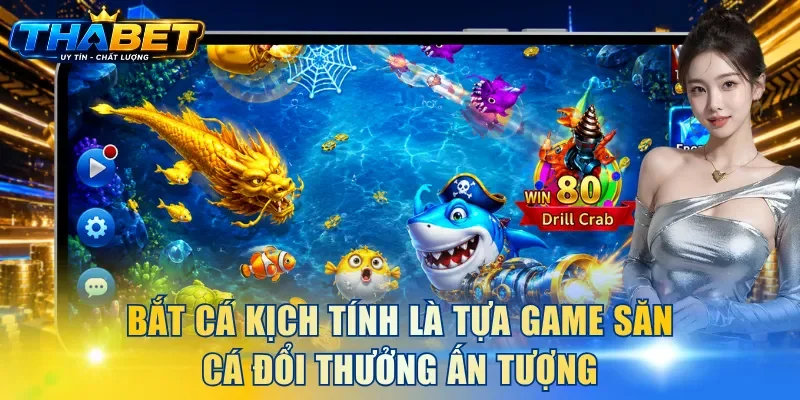Bắt Cá Kịch Tính là tựa game săn cá đổi thưởng ấn tượng