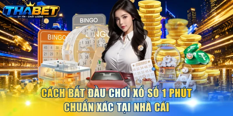 Cách bắt đầu chơi xổ số 1 phút chuẩn xác tại nhà cái