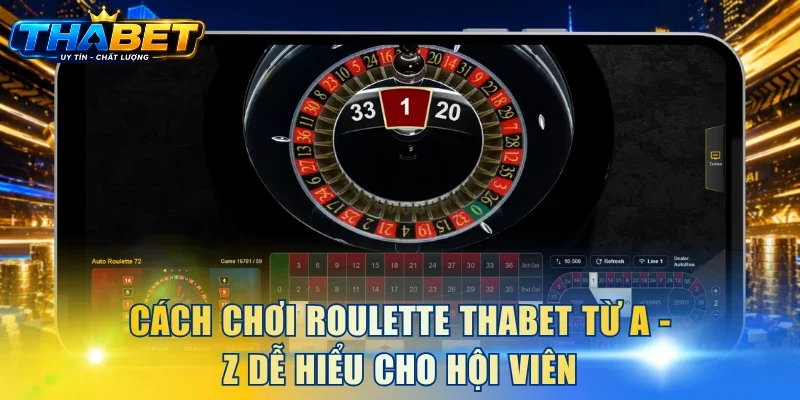 Cách chơi Roulette THABET từ A - Z dễ hiểu cho hội viên