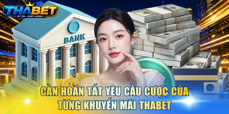 Cần hoàn tất yêu cầu cược của từng khuyến mãi THABET