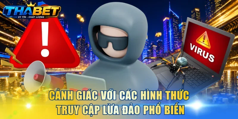 Cảnh giác với các hình thức truy cập lừa đảo phổ biến