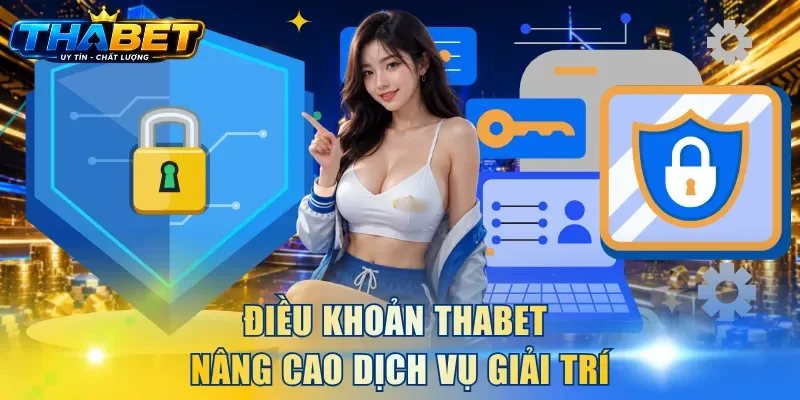 Điều khoản THABET nâng cao dịch vụ giải trí