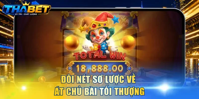 Đôi nét sơ lược về Át Chủ Bài Tối Thượng