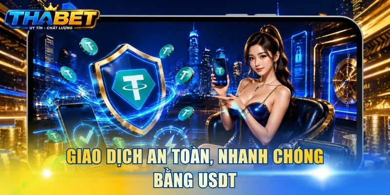 Giao dịch an toàn, nhanh chóng bằng USDT