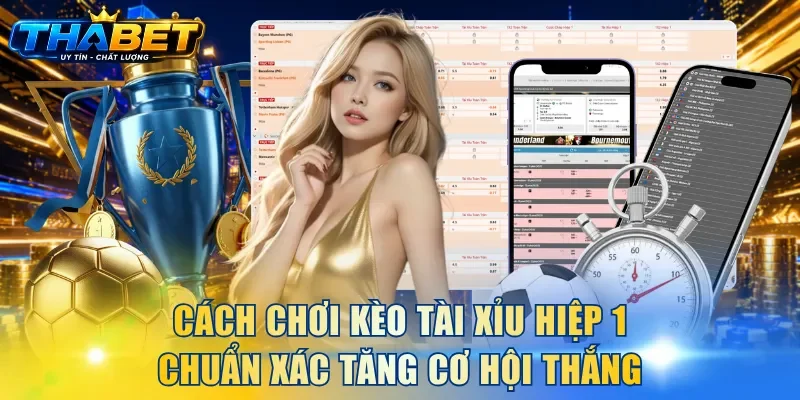 kèo Tài Xỉu hiệp 1