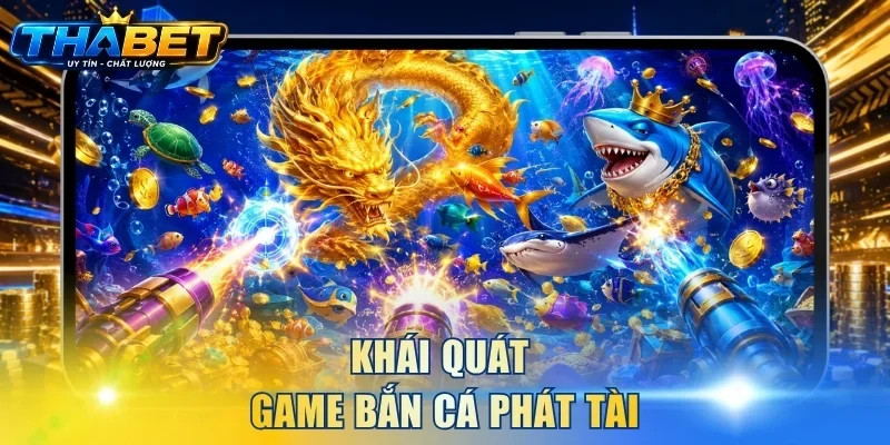 Khái quát game Bắn Cá Phát Tài
