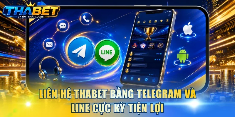 Liên hệ THABET bằng Telegram và Line cực kỳ tiện lợi