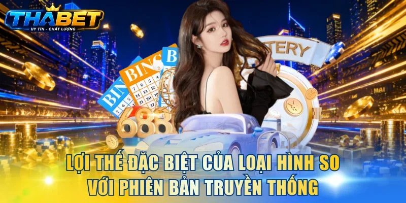 Lợi thế đặc biệt của loại hình so với phiên bản truyền thống