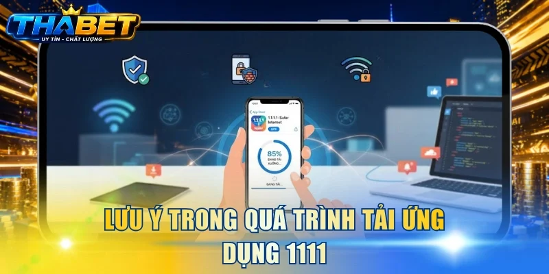 Lưu ý trong quá trình tải ứng dụng 1111