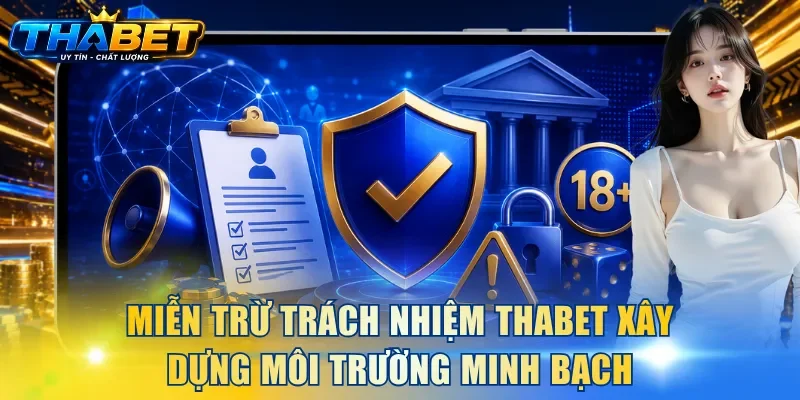 Miễn trừ trách nhiệm THABET xây dựng môi trường minh bạch