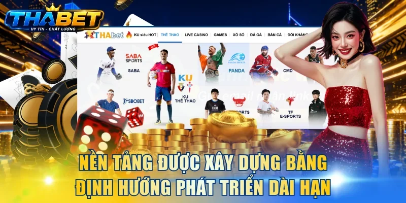 Nền tảng được xây dựng bằng định hướng phát triển dài hạn