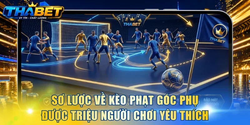 Sơ lược về kèo phạt góc phụ được triệu người chơi yêu thích