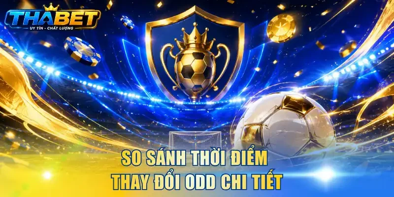 So sánh thời điểm thay đổi odd chi tiết