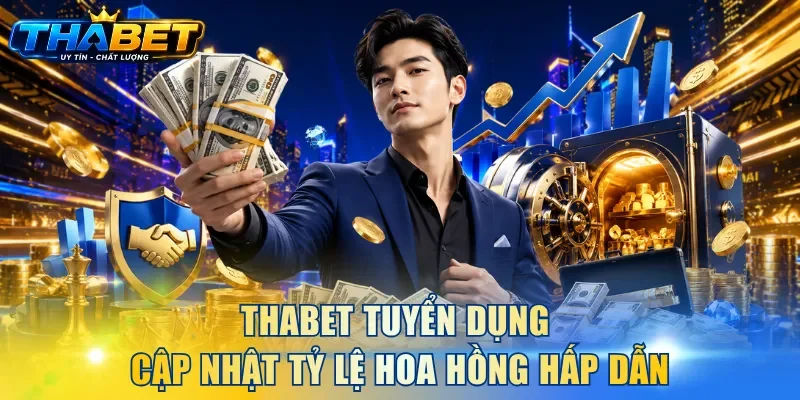THABET tuyển dụng cập nhật tỷ lệ hoa hồng hấp dẫn