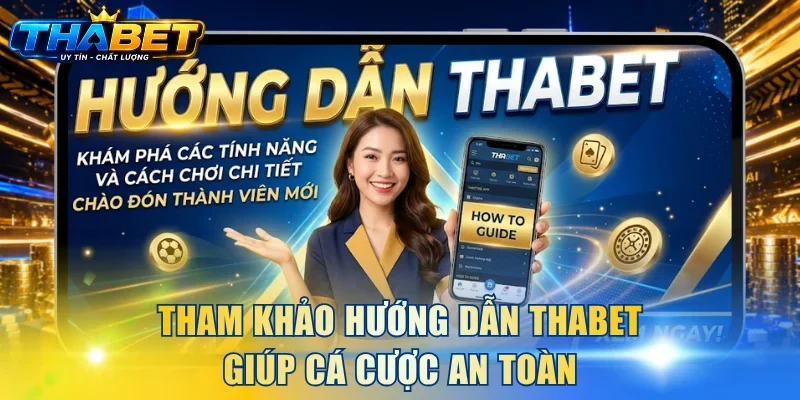 Tham khảo hướng dẫn THABET giúp cá cược an toàn