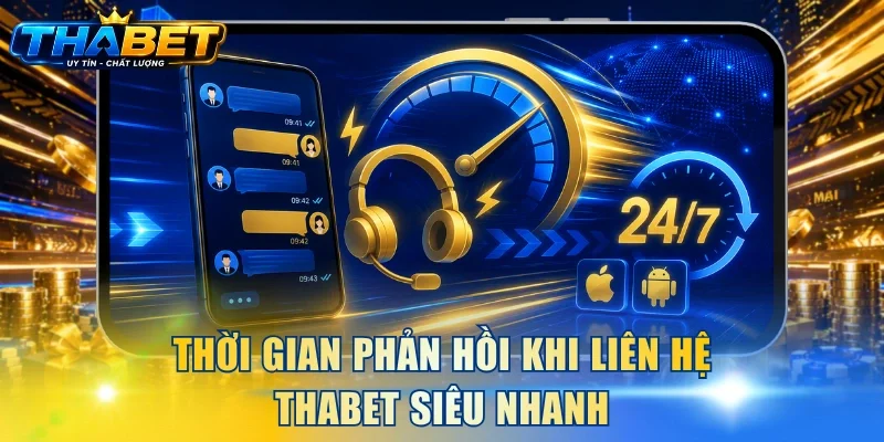 Thời gian phản hồi khi liên hệ THABET siêu nhanh