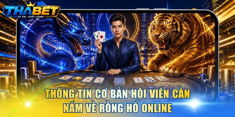Thông tin cơ bản hội viên cần nắm về Rồng Hổ online