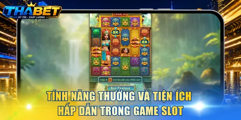 Tính năng thưởng và tiện ích hấp dẫn trong game slot