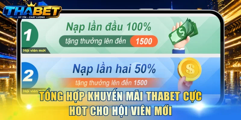 Tổng hợp khuyến mãi THABET cực hot cho hội viên mới