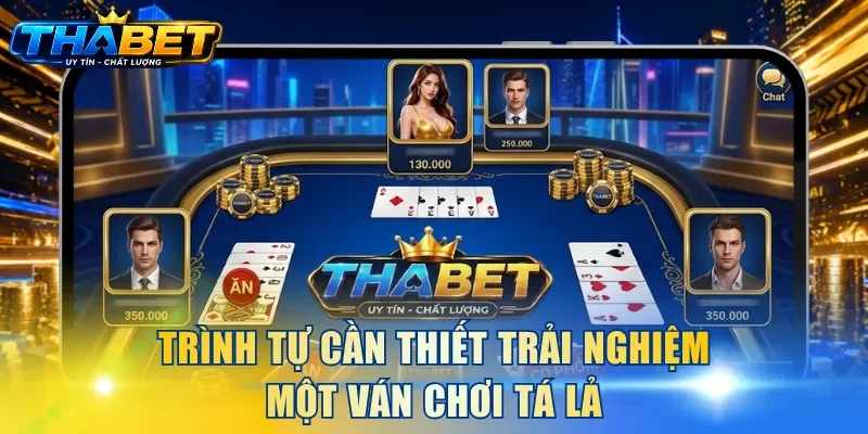 Trình tự cần thiết trải nghiệm một ván chơi Tá Lả