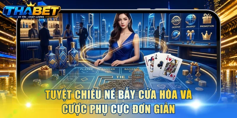 Tuyệt chiêu né bẫy cửa Hòa và cược phụ cực đơn giản